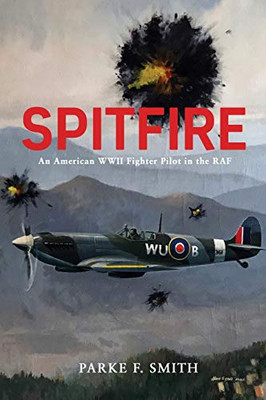 Spitfire : An American WWII Fighter Pilot in the RAF
