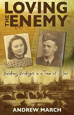 Loving the Enemy : Building Bridges in a Time of War