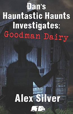 Dan's Hauntastic Haunts Investigates : Goodman Dairy