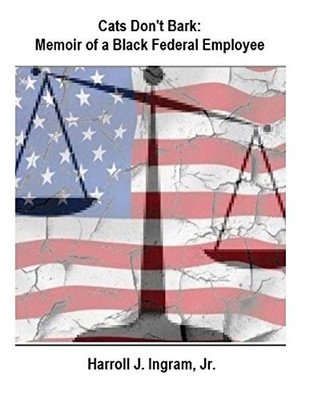 Cats Don't Bark : Memoir Of A Black Federal Employee