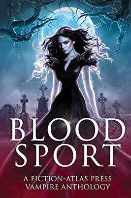 Bloodsport : A Fiction-Atlas Press Vampire Anthology