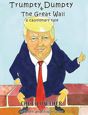 Trumpty Dumpty and The Great Wall : A Cautionary Tale