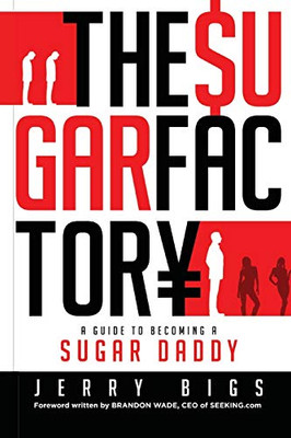 The Sugar Factory : A Guide to Becoming a Sugar Daddy