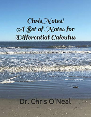 Chris Notes! A Set of Notes for Differential Calculus