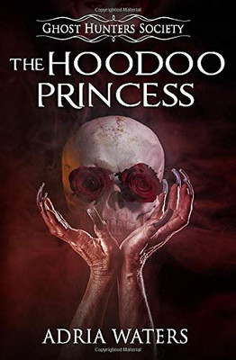 The Hoodoo Princess : Ghost Hunters Society Book Five