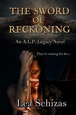 The Sword of Reckoning: An A.L.P. Legacy Novel Book 1