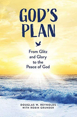 God's Plan : From Glitz and Glory to the Peace of God