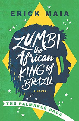 Zumbi, The African King of Brazil : The Palmares Saga