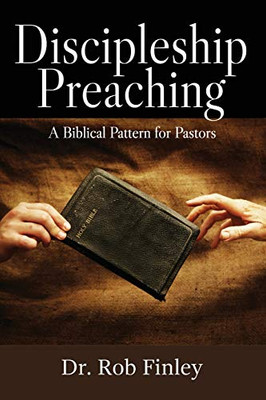 Discipleship Preaching: A Biblical Pattern for Pastors