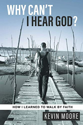 Why Can't I Hear God? : How I Learned to Walk by Faith