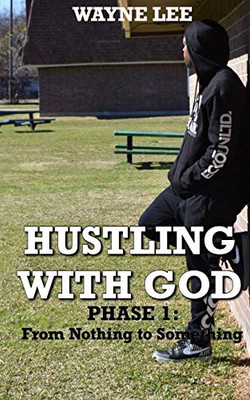 Hustling With God : Phase 1: From Nothing to Something