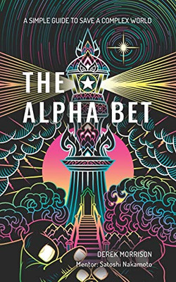 The Alpha Bet : A Simple Guide to Save a Complex World