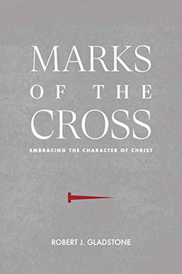 Marks of the Cross : Embracing the Character of Christ