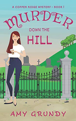 Murder Down the Hill : A Copper Ridge Mystery - Book 1