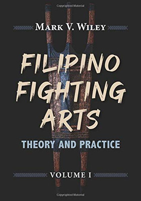 Filipino Fighting Arts : Theory and Practice (Volume 1)