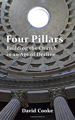 Four Pillars : Building the Church in an Age of Decline