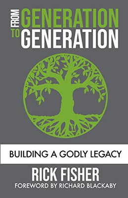 From Generation to Generation : Building a Godly Legacy