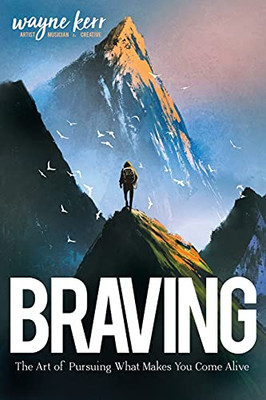 Braving : The Art of Pursuing What Makes You Come Alive