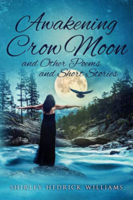 Awakening Crow Moon : And Other Poems and Short Stories