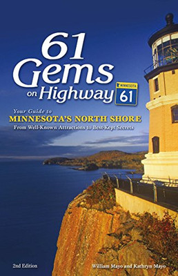 61 Gems on Highway 61: Your Guide to Minnesota�s North Shore, from Well-Known Attractions to Best-Kept Secrets