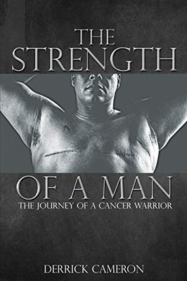 The Strength of a Man : The Journey of a Cancer Warrior