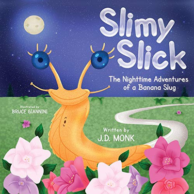 SLIMY SLICK : The Nighttime Adventures of a Banana Slug