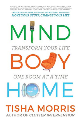 Mind Body Home : Transform Your Life One Room at a Time