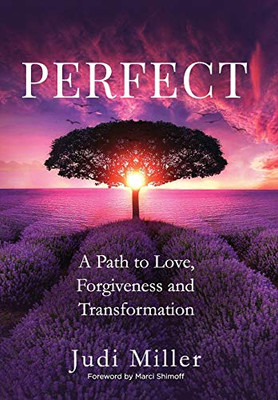 Perfect: A Path to Love, Forgiveness, and Transformation