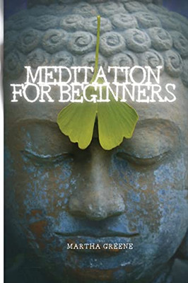 Meditation for Beginners : The Guide to Overcome Anxiety
