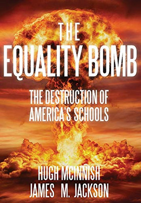 The Equality Bomb : The Destruction of America's Schools