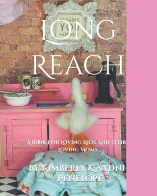 Long Reach: A Book For Loving Kids And Their Loving Moms