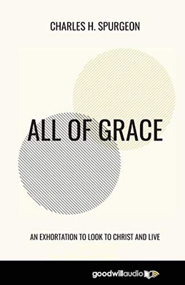 All of Grace : An Exhortation to Look to Christ and Live