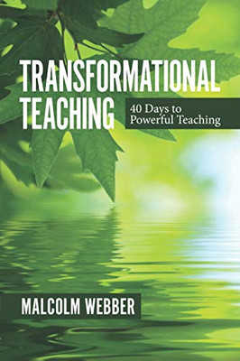 Transformational Teaching : 40 Days to Powerful Teaching