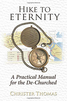 Hike to Eternity : A Practical Manual for the De-Churched