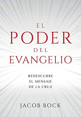 El Poder Del Evangelio : Redescubre El Mensaje de la Cruz