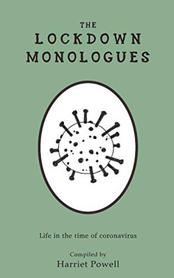 THE LOCKDOWN MONOLOGUES : Life in the Time of Coronavirus