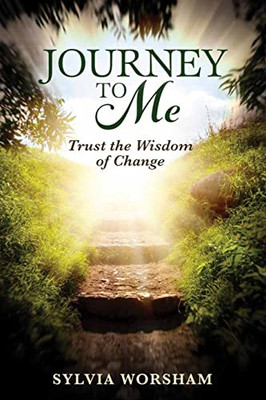 Journey to Me : Trust the Wisdom of Change - 9781737910824