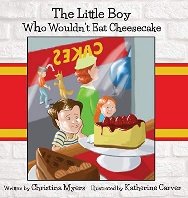 The Little Boy Who Wouldn't Eat Cheesecake - 9781735019222