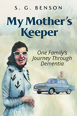 My Mother's Keeper : One Family's Journey Through Dementia