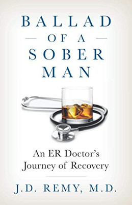 Ballad of a Sober Man : An ER Doctor's Journey of Recovery