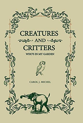 Creatures And Critters : Who's In My Garden - 9781733500937