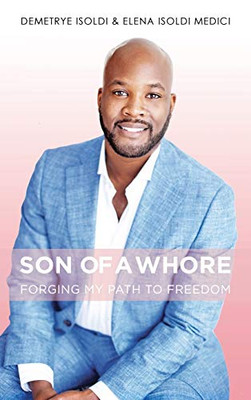 Son of a Whore : Forging My Path to Freedom - 9781735658209