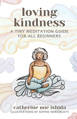 Loving-Kindness : A Tiny Meditation Guide for All Beginners