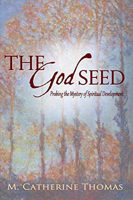 The God Seed : Probing the Mystery of Spiritual Development