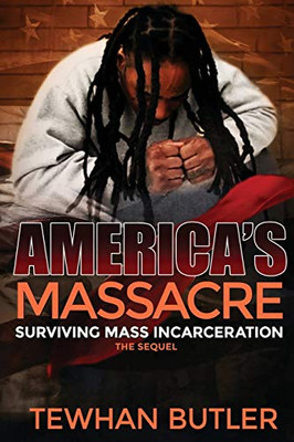 Americas Massacre The Sequel : Surviving Mass Incarceration