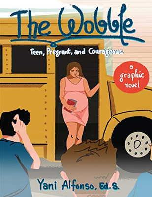 The Wobble : Teen, Pregnant, and Courageous - 9781735195902