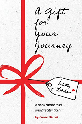 A Gift for Your Journey : A Book about Loss and Greater Gain