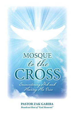 Mosque to the Cross : Encountering God and Hearing His Voice