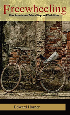 Freewheeling; Nine Adventurous Tales of Boys and Their Bikes