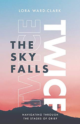 The Sky Falls Twice : Navigating Through The Stages of Grief